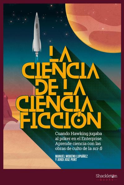La ciencia de la ciencia-ficción : cuando Hawking jugaba al póker en el Enterprise : aprende ciencia con las obras de culto del Sci-Fi