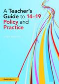 A Teacher’s Guide to 14-19 Policy and Practice