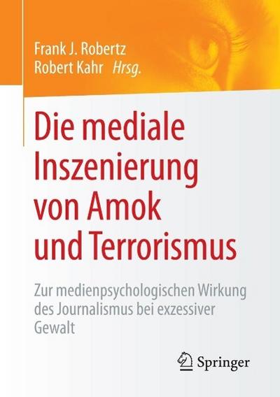 Die mediale Inszenierung von Amok und Terrorismus