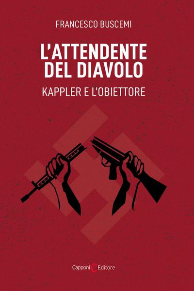 L’ attendente del diavolo. Kappler e l’obiettore