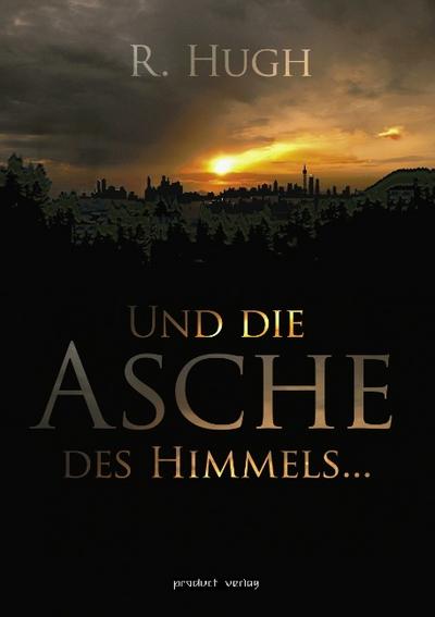 Und die Asche des Himmels ...