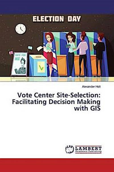 Vote Center Site-Selection: Facilitating Decision Making with GIS