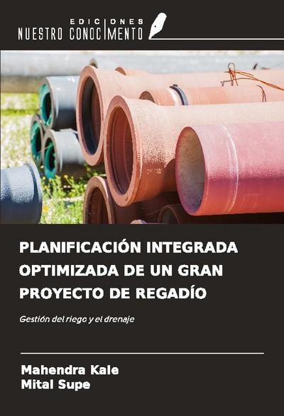 PLANIFICACIÓN INTEGRADA OPTIMIZADA DE UN GRAN PROYECTO DE REGADÍO