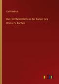 Die Elfenbeinreliefs an der Kanzel des Doms zu Aac
