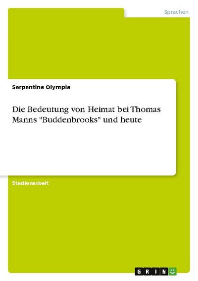Die Bedeutung von Heimat bei Thomas Manns "Buddenbrooks" und heute