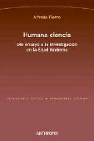 Humana ciencia : del ensayo a la investigación en la Edad Moderna