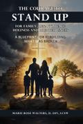 THE COURAGE TO STAND FOR FAMILY, LEGACY, HOLINESS, PEACE, AND RIGHTEOUSNESS: From Brokenness to Blessing
