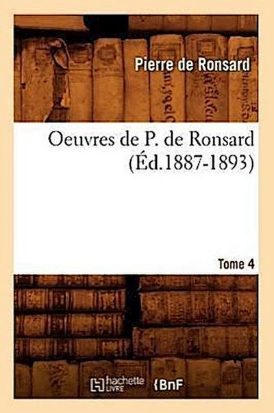 Oeuvres de P. de Ronsard. Tome 4 (Éd.1887-1893)