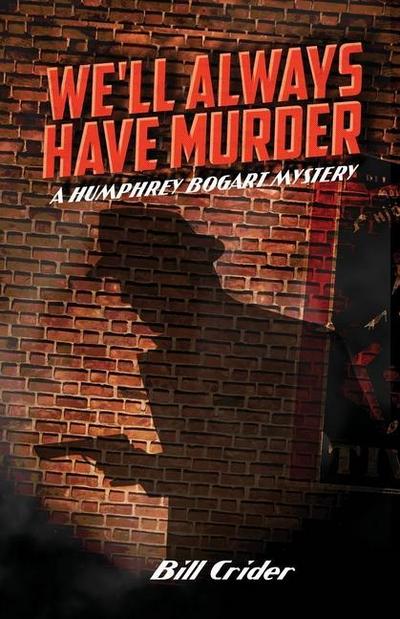 We’ll Always Have Murder: A Humphrey Bogart Mystery