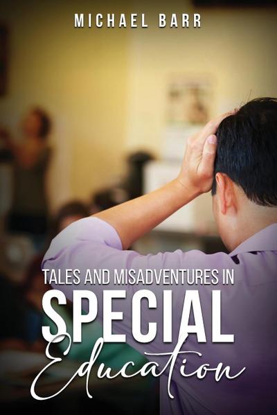 Tales and Misadventures in Special Education