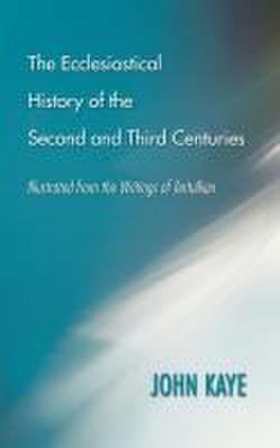 The Ecclesiastical History of the Second and Third Centuries