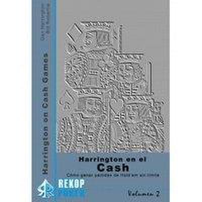 HARRINGTON EN EL CASH VOL. 2: CÓMO GANAR PARTIDAS DE HOLD’ EM SIN LÍMITE