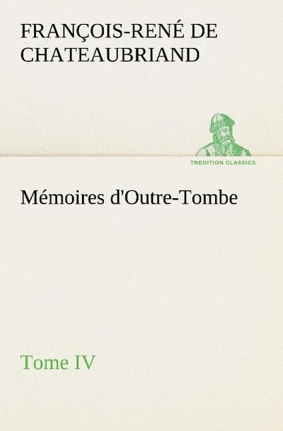 Mémoires d’Outre-Tombe, Tome IV