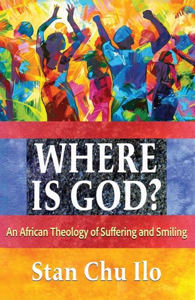 Where Is God? an African Theology of Suffering and Smiling