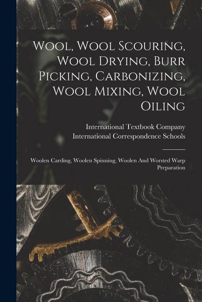 Wool, Wool Scouring, Wool Drying, Burr Picking, Carbonizing, Wool Mixing, Wool Oiling: Woolen Carding, Woolen Spinning, Woolen And Worsted Warp Prepar