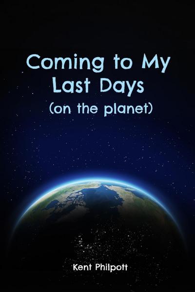 Coming to My Last Days (on the planet)