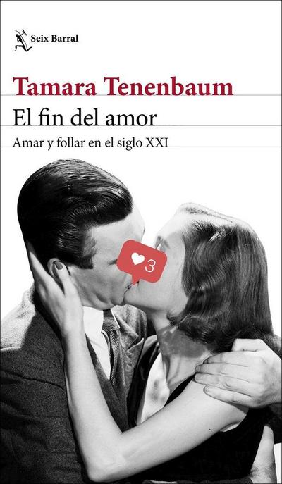 El fin del amor : amar y follar en el siglo XXI