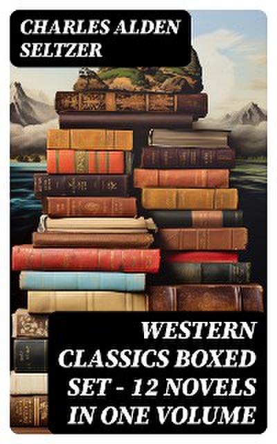 WESTERN CLASSICS Boxed Set - 12 Novels in One Volume