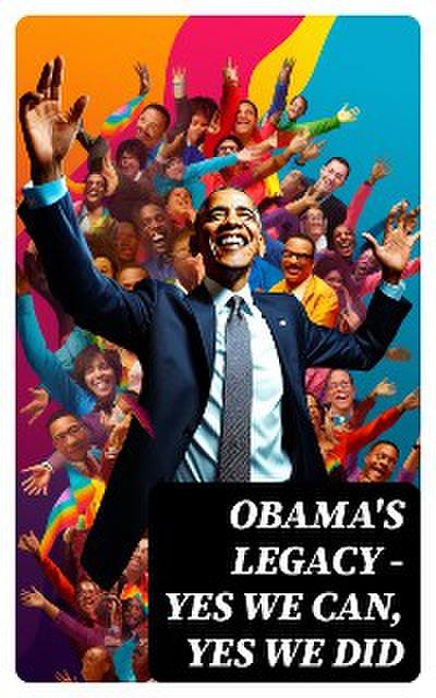 Obama’s Legacy - Yes We Can, Yes We Did