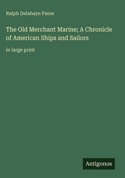 The Old Merchant Marine; A Chronicle of American Ships and Sailors