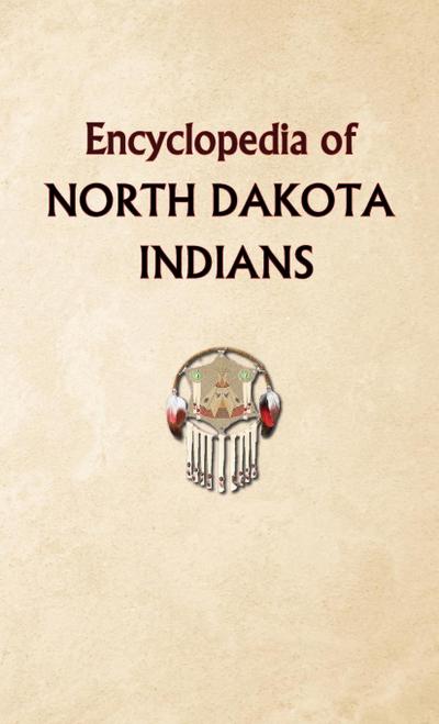 Encyclopedia of North Dakota Indians