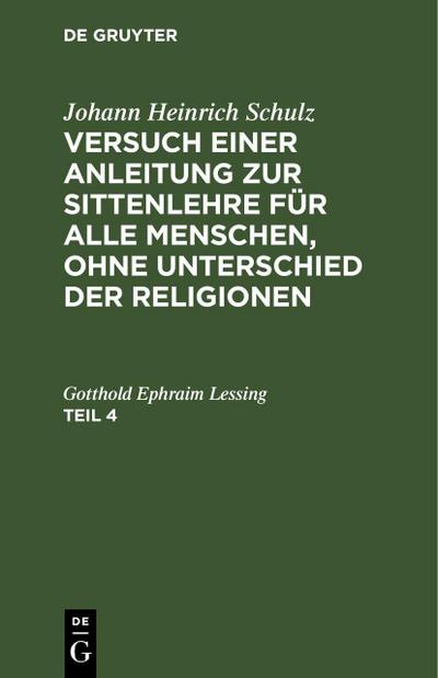 Johann Heinrich Schulz: Versuch einer Anleitung zur Sittenlehre für alle Menschen, ohne Unterschied der Religionen. Teil 4