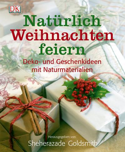Natürlich Weihnachten feiern; Deko- und Geschenkideen mit Naturmaterialien   ; Deutsch; , Über 600 farbige Abbildungen -