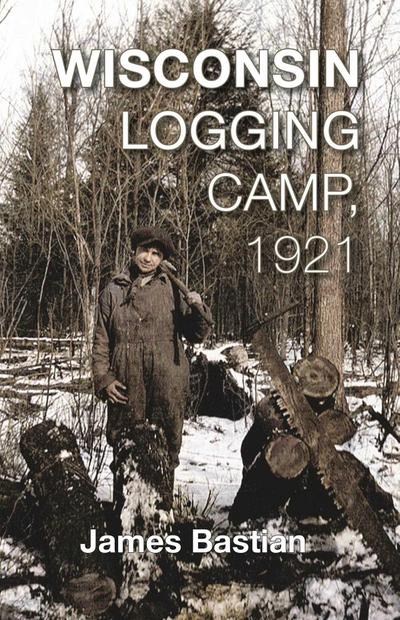 Wisconsin Logging Camp, 1921