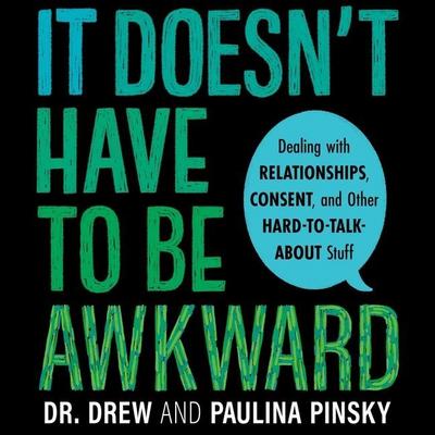 It Doesn’t Have to Be Awkward Lib/E: Dealing with Relationships, Consent, and Other Hard-To-Talk-About Stuff
