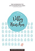 Völlig aus dem Häuschen: Das Workbook für ein aufgeräumtes Leben