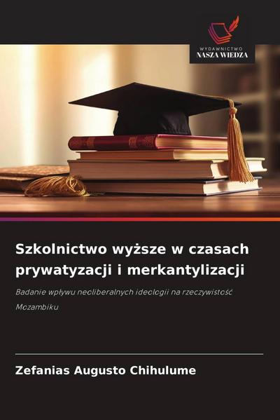 Szkolnictwo wy¿sze w czasach prywatyzacji i merkantylizacji