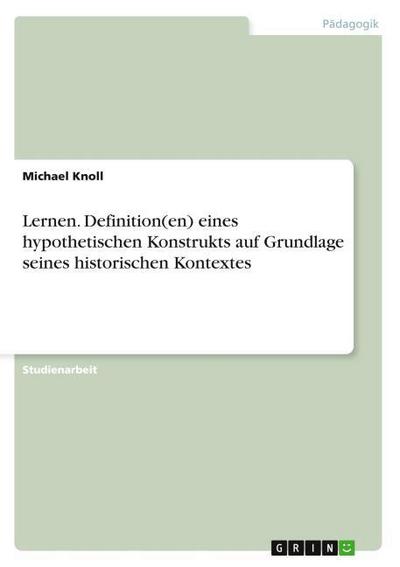 Lernen.Definition(en) eines hypothetischen Konstrukts auf Grundlage seines historischen Kontextes