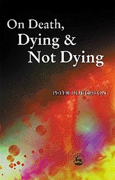 On Death, Dying and Not Dying