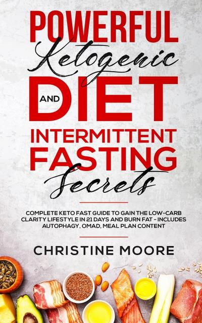 Powerful Ketogenic Diet and Intermittent Fasting Secrets