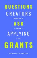 Questions Creators Should Ask Before Applying For Grants