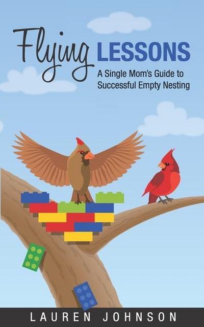 Flying Lessons: A Single Mom’s Guide to Successful Empty Nesting