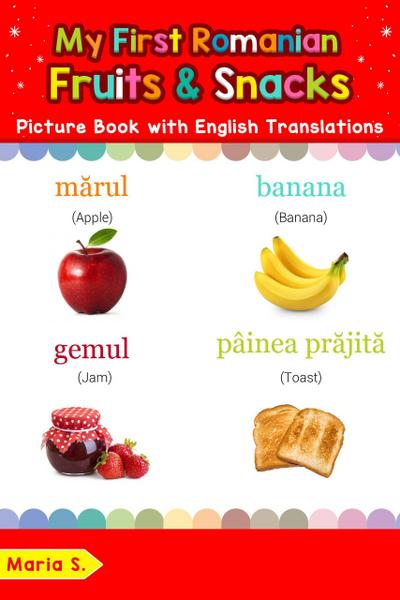My First Romanian Fruits & Snacks Picture Book with English Translations (Teach & Learn Basic Romanian words for Children, #3)