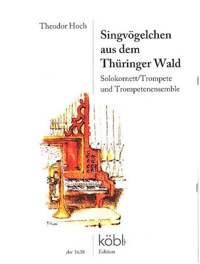 Singvögelchen aus dem Thüringer Waldfür Solokornett/Trompete und Trompetenensemble