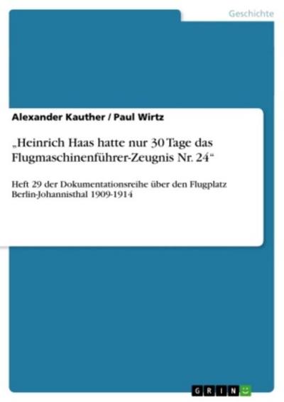 "Heinrich Haas hatte nur 30 Tage das Flugmaschinenführer-Zeugnis Nr. 24"