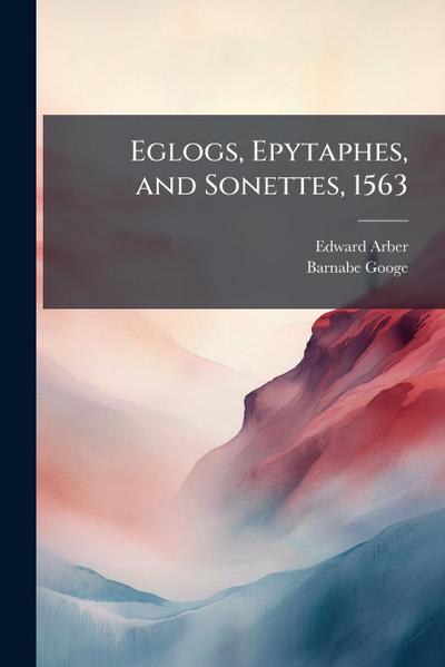 Eglogs, Epytaphes, and Sonettes, 1563