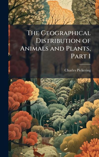 The Geographical Distribution of Animals and Plants, Part 1