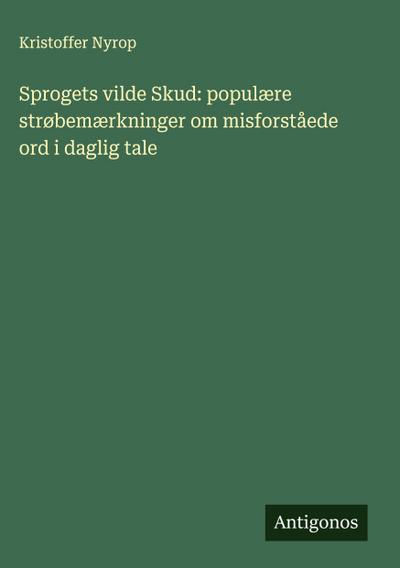 Sprogets vilde Skud: populære strøbemærkninger om misforståede ord i daglig tale