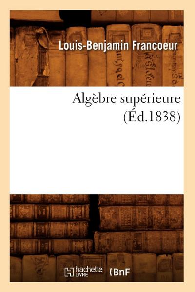 Algèbre Supérieure (Éd.1838)