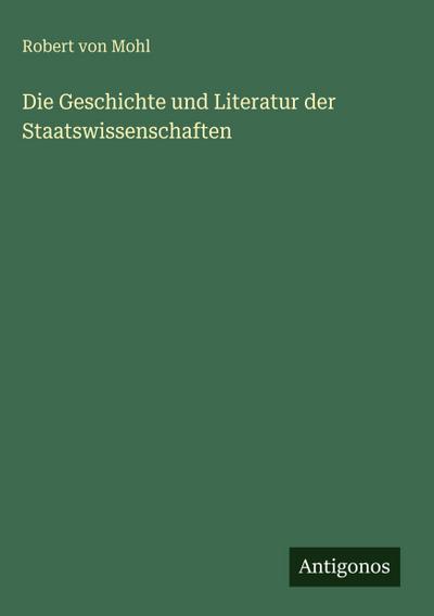 Die Geschichte und Literatur der Staatswissenschaften
