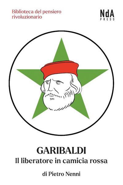 Garibaldi. Il liberatore in camicia rossa