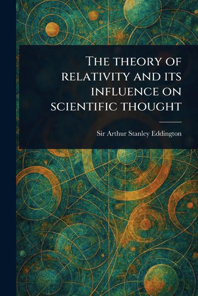The Theory of Relativity and Its Influence on Scientific Thought