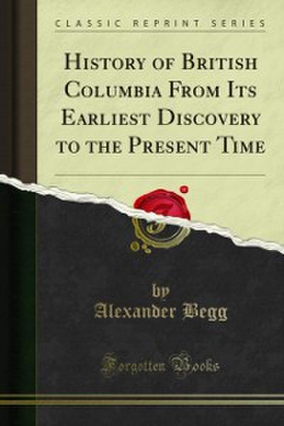History of British Columbia From Its Earliest Discovery to the Present Time