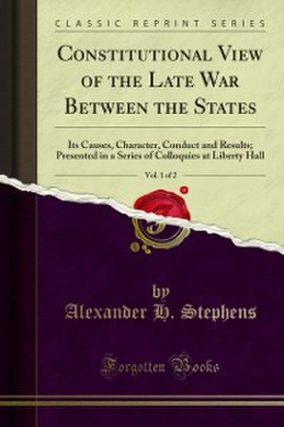 Constitutional View of the Late War Between the States