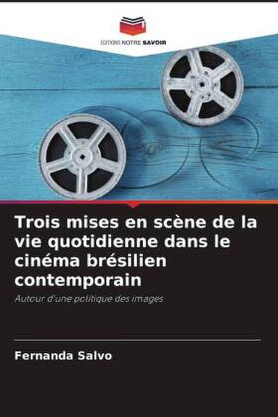 Trois mises en scène de la vie quotidienne dans le cinéma brésilien contemporain