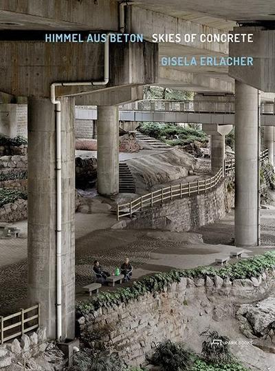 Gisela Erlacher - Himmel aus Beton. Skies of Concrete